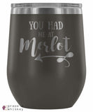 &quot;You Had me at Merlot&quot; 12oz Stemless Wine Tumbler with Lid - Pewter - Grape and Whiskey